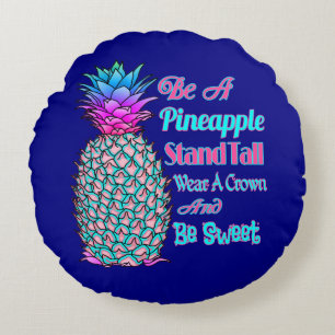 Be a Pineapple Stand Tall Wear a Crown Be Sweet Round Pillow