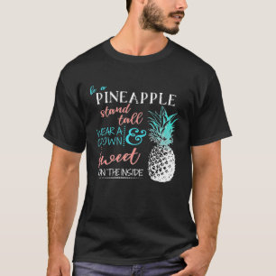 Be A Pineapple Stand Tall Wear A Crown Be Sweet T-Shirt
