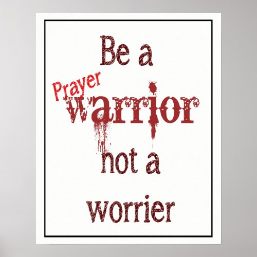 Be a Prayer Warrior not a Worrier Inspirational Poster