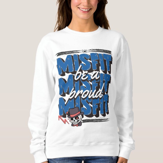 Be A Proud Misfit Sweatshirt (Front)