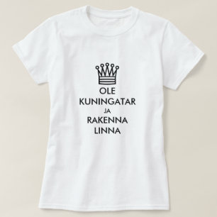 Be a queen and build a castle in Finnish T-Shirt