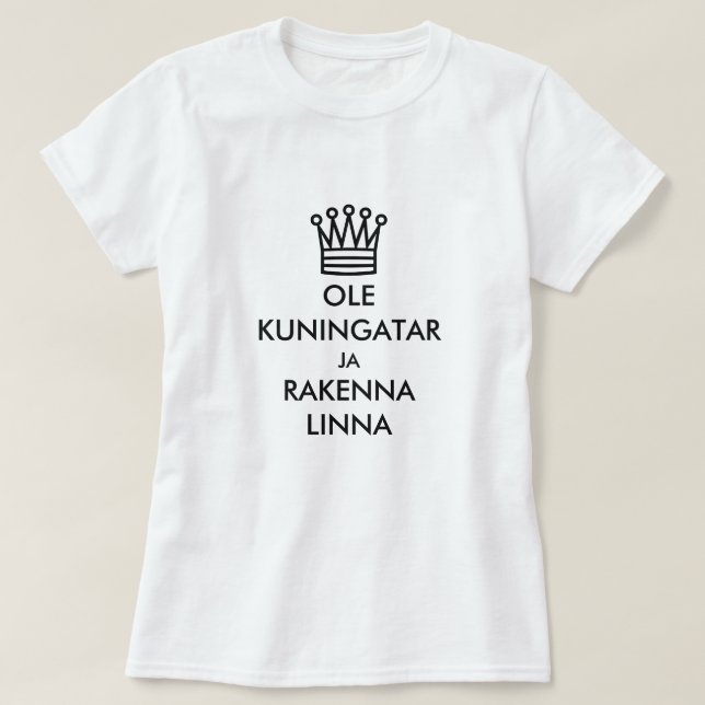 Be a queen and build a castle  in Finnish T-Shirt (Design Front)