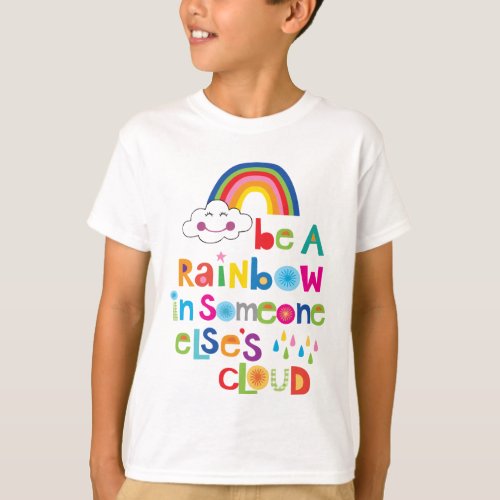 Be a rainbow in someone else cloud T_Shirt