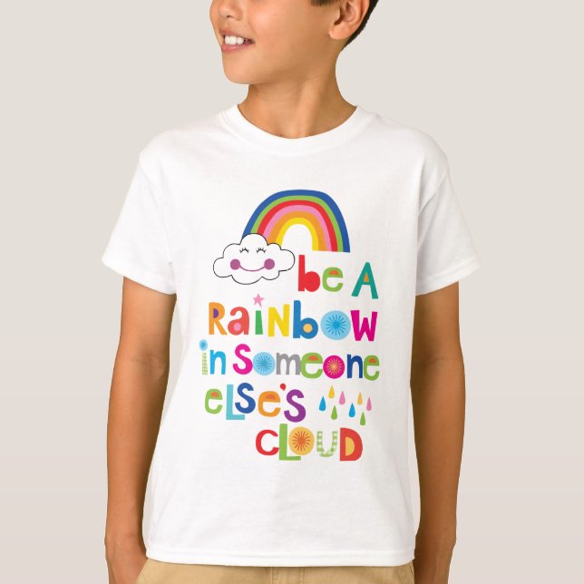 Be a rainbow in someone else cloud T-Shirt (Front)
