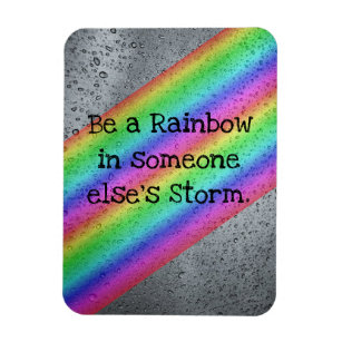 Be a Rainbow in someone else's Storm Magnet