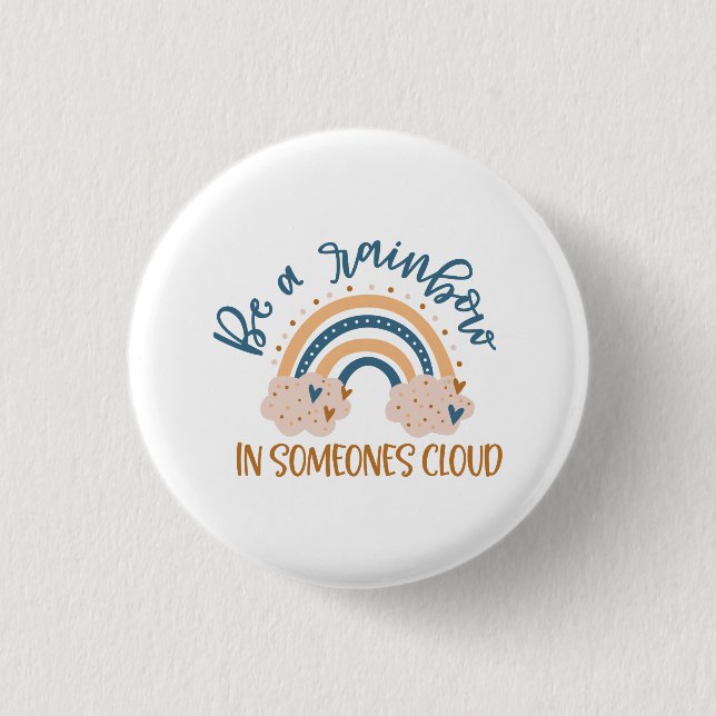Be A Rainbow In Someone's Cloud Button (Front)
