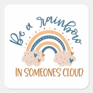 Be A Rainbow In Someone's Cloud Square Sticker