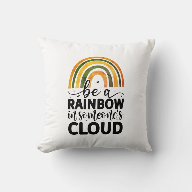 Be a rainbow in someone's cloud throw pillow (Front)