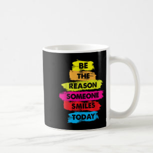 Be A Reason Someone Smiles Today Inspirational Clo Coffee Mug