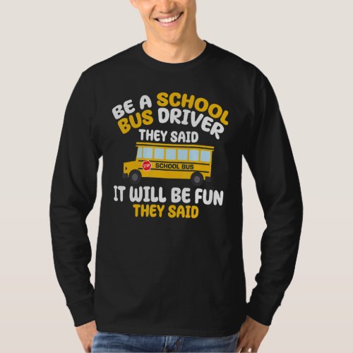 Be A School Bus Driver They Said It Will Be Fun Th T_Shirt