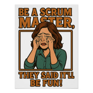 Be A Scrum Master, Sarcastic Corporate Humor Poster