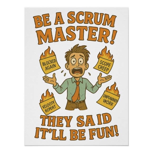 Be A Scrum Master, Sarcastic Corporate Humor  Poster (Front)