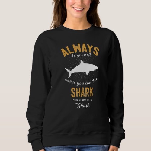 Be A Shark Sweatshirt