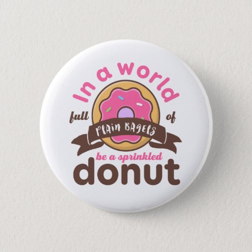 Be A Sprinkled Donut Funny Inspirational Quote Button