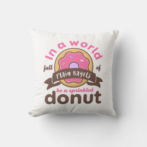Be A Sprinkled Donut Funny Inspirational Quote Throw Pillow