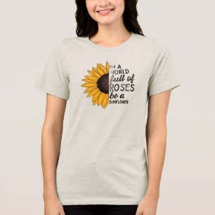 Be a Sunflower Inspirational Quote T-Shirt Tri-Blend Shirt