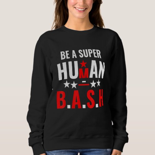 Be A Super Human Bash Sweatshirt