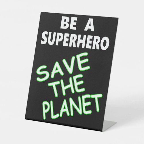 Be A Superhero Save The Planet Pedestal Sign