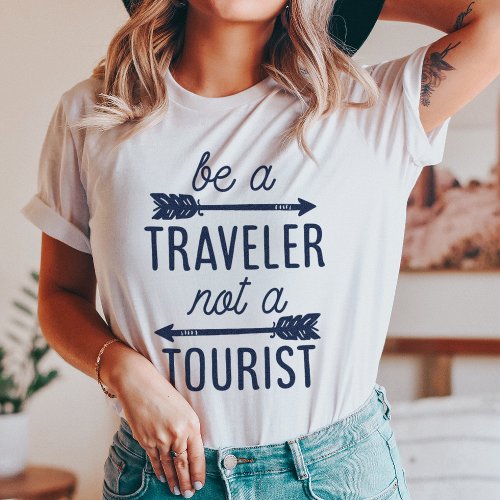 Be a Traveler Not a Tourist Typography Quote Tee