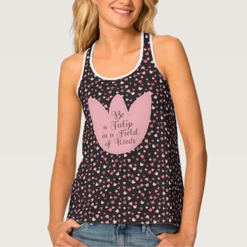Be a Tulip in a field of Weeds pattern Tank Top
