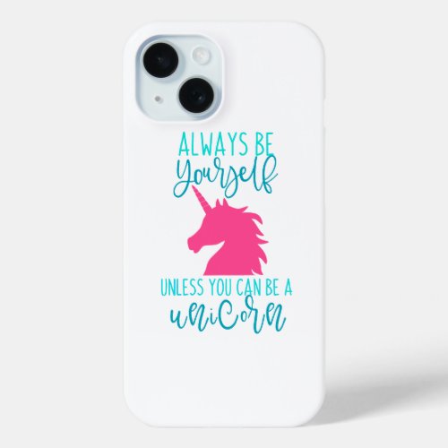 Be a Unicorn iPhone 15 Case