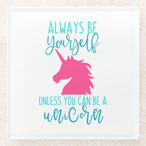 Be a Unicorn  Glass Coaster