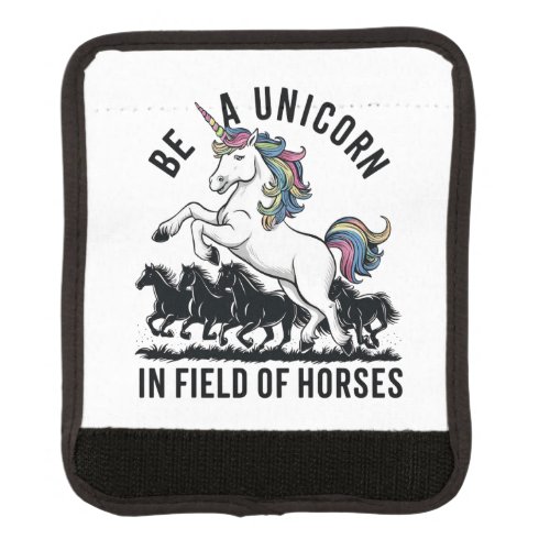 Be a unicorn in a field of horses 2 luggage handle wrap