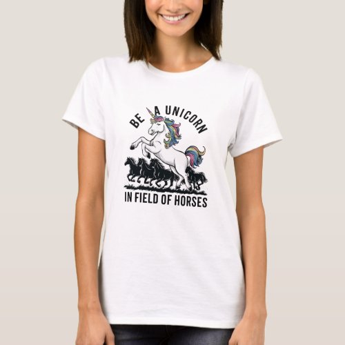  Be a unicorn in a field of horses 2 T_Shirt