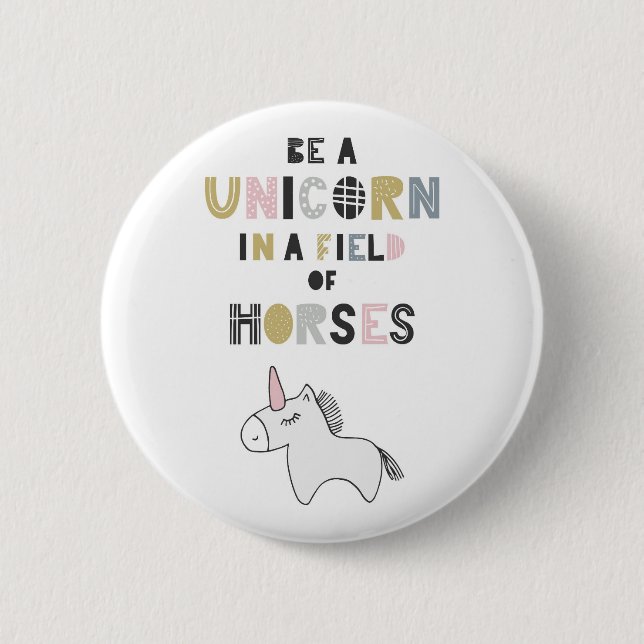 Be A Unicorn In A Field Of Horses Button (Front)