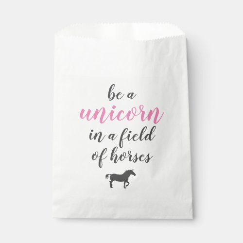 be a unicorn in a field of horses favor bag