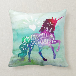 Be A Unicorn In A Field Of Horses Inspirational Throw Pillow