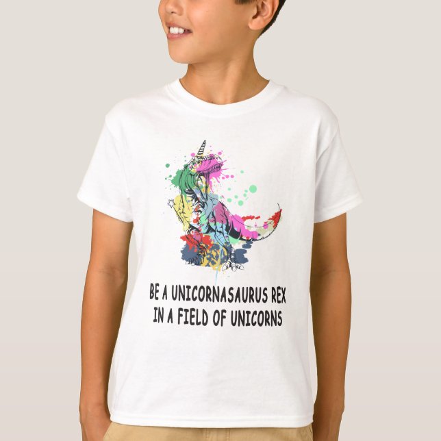 Be A Unicornasaurus Rex In A Field Of Unicorns T-Shirt (Front)
