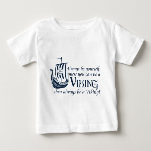 Be A Viking Baby T_Shirt