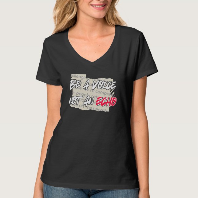 Be a Voice, Not an echo.b T-Shirt (Front)