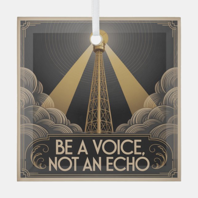 Be A Voice, Not An Echo Glass Ornament (Front)