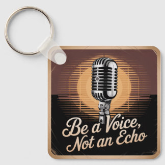 Be A Voice, Not An Echo Keychain