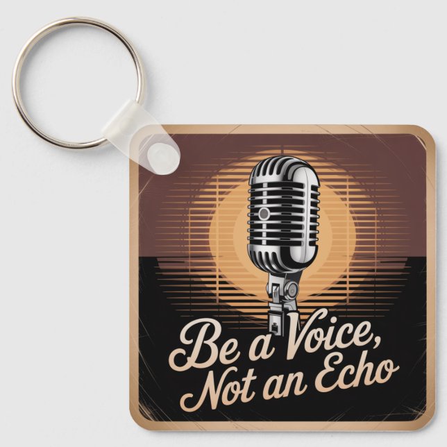 Be A Voice, Not An Echo Keychain (Front)