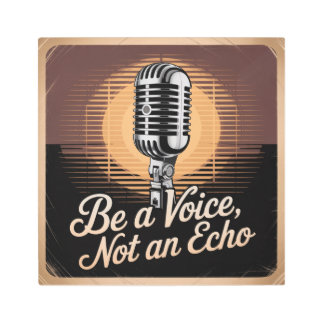 Be A Voice, Not An Echo Metal Print