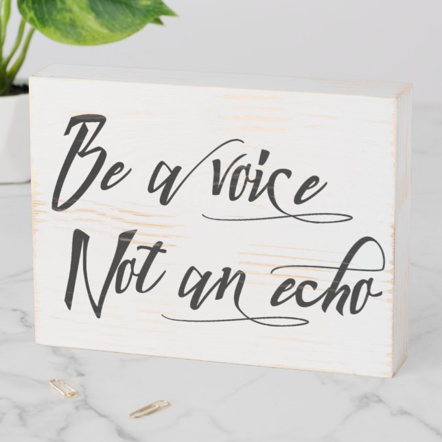 Be a Voice Not an Echo Motivational Inspiration Wooden Box Sign (In Situ Horizontal)