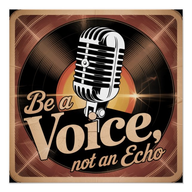Be A Voice, Not An Echo Poster (Front)