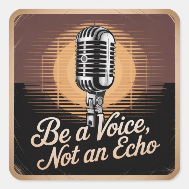 Be A Voice, Not An Echo Square Sticker (Front)