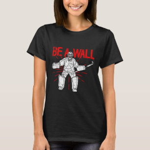 Be A Wall Field Hockey Goalie Field Hockey Keeper T-Shirt