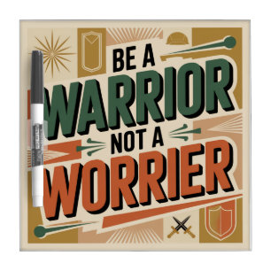 Be A Warrior, Not A Worrier Dry Erase Board