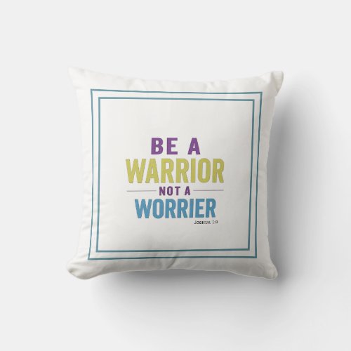 Be A Warrior Not A Worrier Joshua 19 Inspiration Throw Pillow