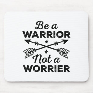 Be A Warrior Not A Worrier Motivational Insrationa Mouse Pad