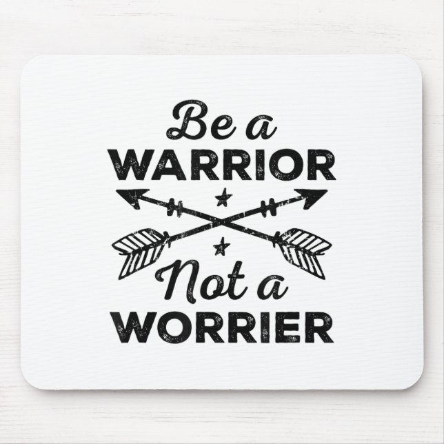 Be A Warrior Not A Worrier Motivational Insrationa Mouse Pad (Front)