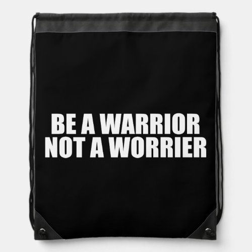 Be A Warrior Not A Worrier _ Motivational Words Drawstring Bag