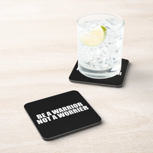 Be A Warrior Not A Worrier _ Motivational Words Drink Coaster