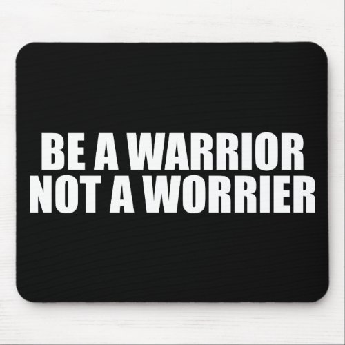 Be A Warrior Not A Worrier _ Motivational Words Mouse Pad