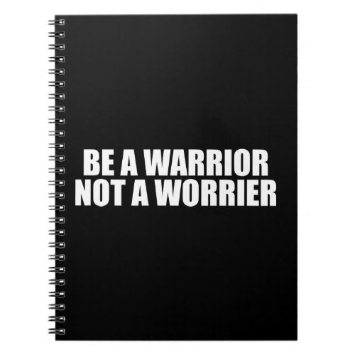 Be A Warrior Not A Worrier _ Motivational Words Notebook